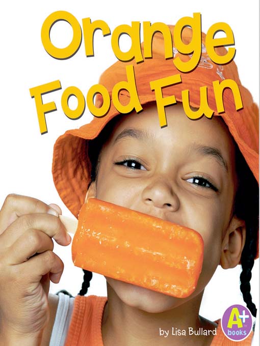 Title details for Orange Food Fun by Lisa Bullard - Available